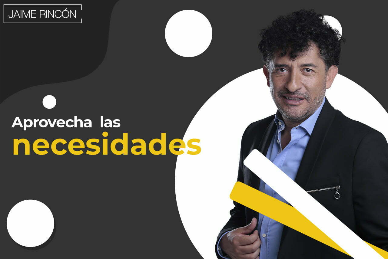 Aprovecha las necesidades