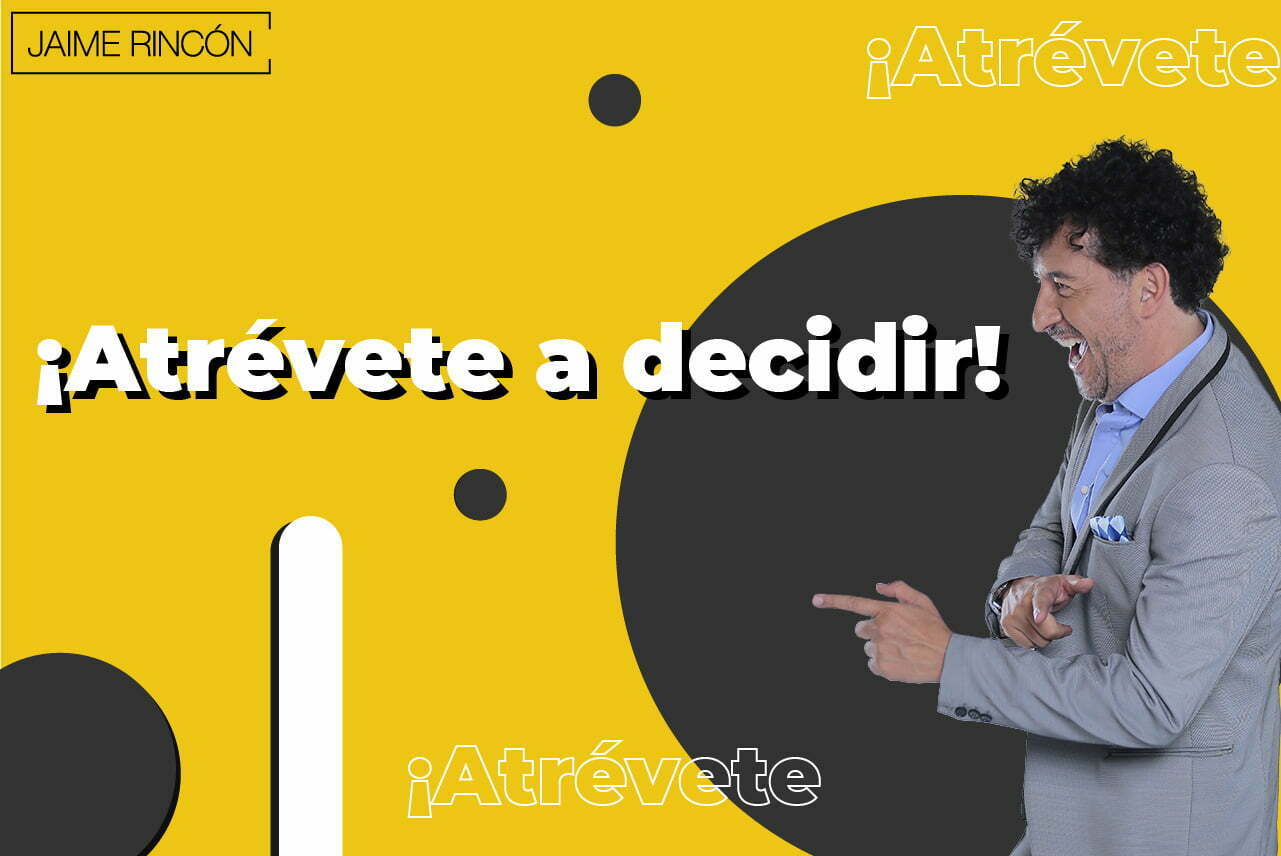 ¡Atrévete a decidir!