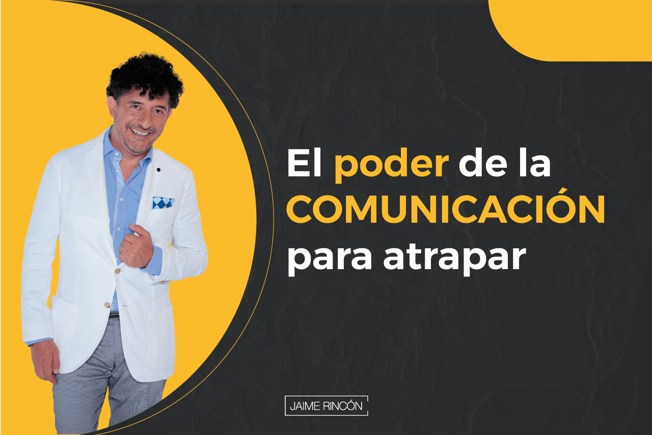 El poder de la comunicación para atrapar