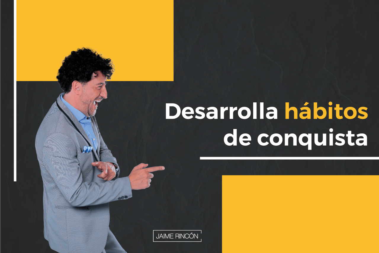 Desarrollar hábitos de conquista